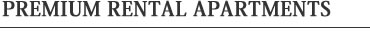 PREMIUM RENTAL APARTMENTS